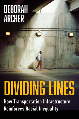 Dividing Lines: How Transportation Infrastructure Reinforces Racial Inequality - Deborah N. Archer