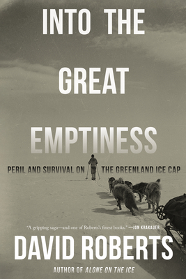 Into the Great Emptiness: Peril and Survival on the Greenland Ice Cap - David Roberts