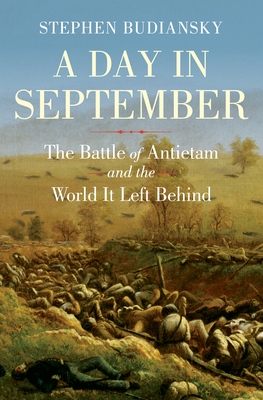 A Day in September: The Battle of Antietam and the World It Left Behind - Stephen Budiansky