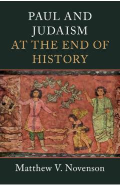 Paul and Judaism at the End of History - Matthew V. Novenson