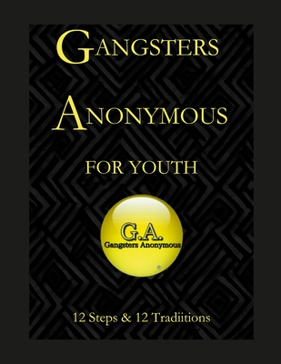 Gangsters Anonymous 12 Steps and 12 Traditions for Youth - Alcoholics Anonymou Fellowship Approved