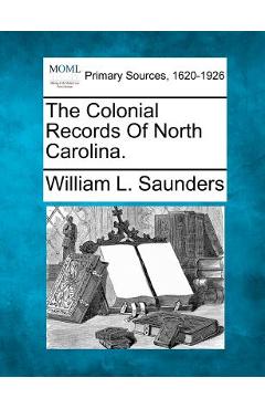 Coperta cărții 'The Colonial Records Of North Carolina. - William L. Saunders'