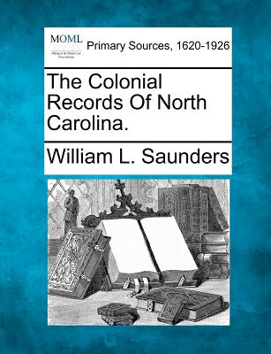 Coperta cărții 'The Colonial Records Of North Carolina. - William L. Saunders'