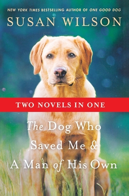 Dog Who Saved Me & A Man of His Own - Susan Wilson