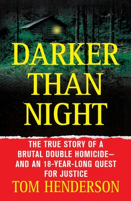 Darker Than Night: The True Story of a Brutal Double Homicide and an 18-Year Long Quest for Justice - Tom Henderson