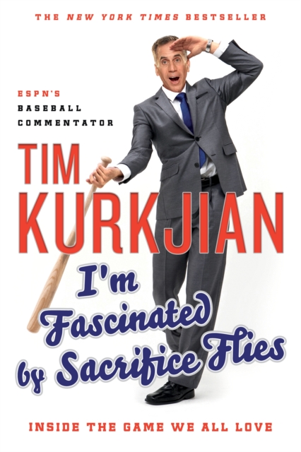 I'm Fascinated by Sacrifice Flies: Inside the Game We All Love - Tim Kurkjian