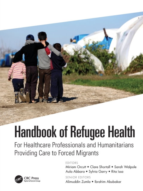 Handbook of Refugee Health: For Healthcare Professionals and Humanitarians Providing Care to Forced Migrants - Miriam Orcutt
