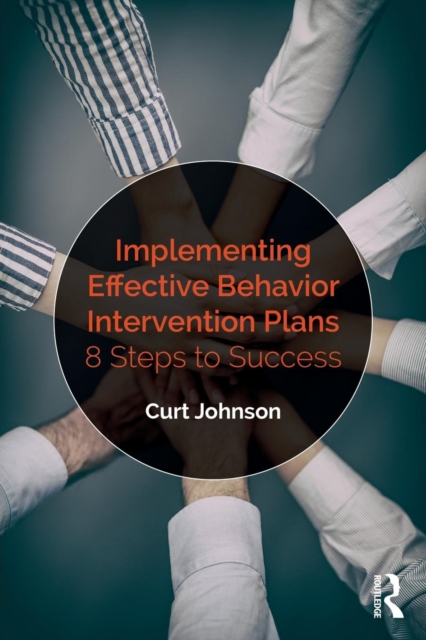 Implementing Effective Behavior Intervention Plans: 8 Steps to Success - Curt Johnson