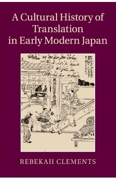 Coperta cărții 'A Cultural History of Translation in Early Modern Japan - Rebekah Clements'