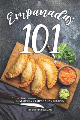 Coperta cărții 'Empanadas 101: Discover 25 Empanadas Recipes - Sophia Freeman'