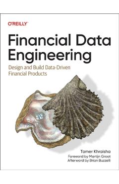 Financial Data Engineering: Design and Build Data-Driven Financial Products - Tamer Khraisha