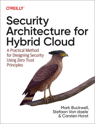 Security Architecture for Hybrid Cloud: A Practical Method for Designing Security Using Zero Trust Principles - Mark Buckwell