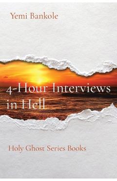 Coperta cărții '4-Hour Interviews in Hell: Holy Ghost Series Books - Yemi Bankole'