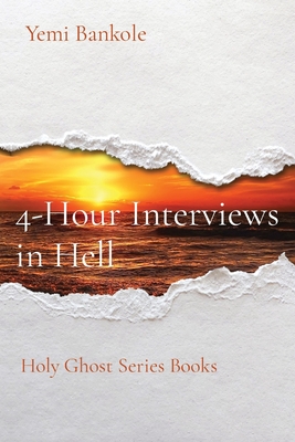4-Hour Interviews in Hell: Holy Ghost Series Books - Yemi Bankole