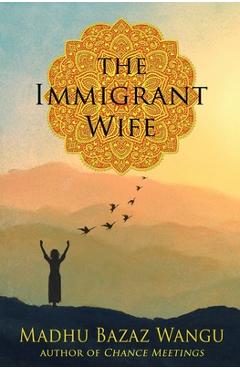 Coperta cărții 'The Immigrant Wife - Madhu Bazaz Wangu'