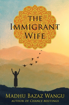 Coperta cărții 'The Immigrant Wife - Madhu Bazaz Wangu'