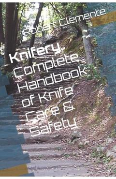 Poza produsului Knifery: Complete Handbook of Knife Care & Safety - Robert Clemente