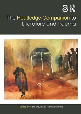 The Routledge Companion to Literature and Trauma - Colin Davis