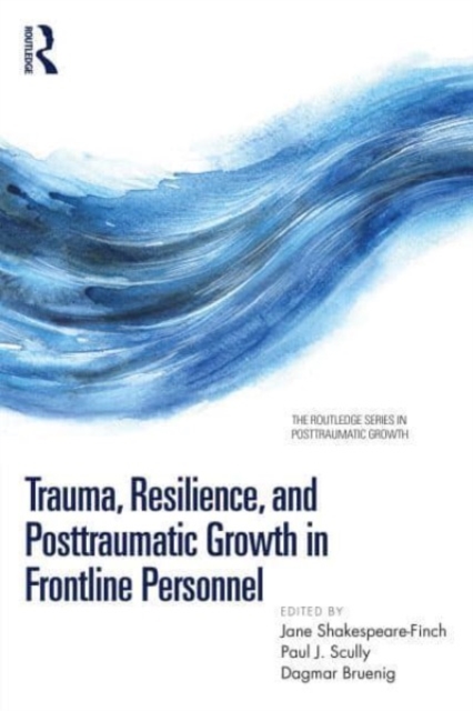 Trauma, Resilience, and Posttraumatic Growth in Frontline Personnel - Jane Shakespeare-finch