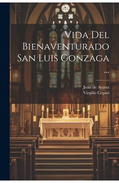 Coperta cărții 'Vida Del Bienaventurado San Luis Gonzaga ... - Juan De Acosta'