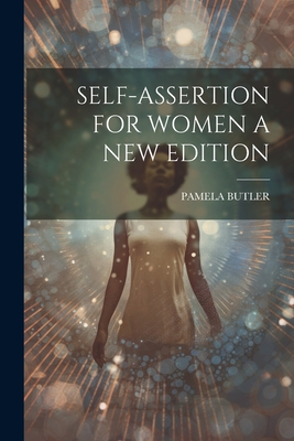 Self-Assertion for Women a New Edition - Pamela Butler