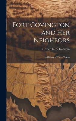 Fort Covington and Her Neighbors: a History of Three Towns - Herbert D. A. (herbert Dariu Donovan