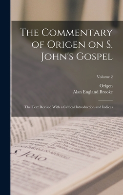 The Commentary of Origen on S. John's Gospel: The Text Revised With a Critical Introduction and Indices; Volume 2 - Origen Origen