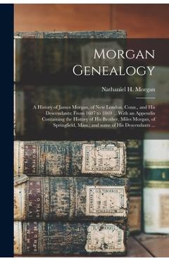 Coperta cărții 'Morgan Genealogy: A History of James Morgan, of New London, Conn., and His Descendants; From 1607 to 1869 ... With an'