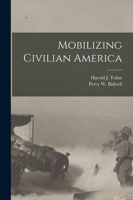 Mobilizing Civilian America - Harold J. (harold James) 1894 Tobin