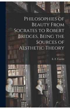 Coperta cărții 'Philosophies of Beauty From Socrates to Robert Bridges, Being the Sources of Aesthetic Theory - E. F. (edgar Frederick)'