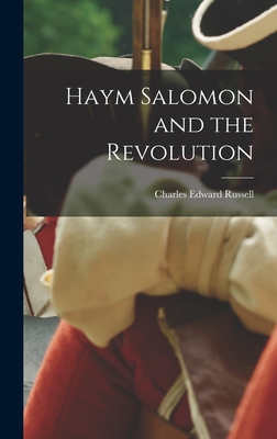 Haym Salomon and the Revolution - Charles Edward 1860-1941 Russell