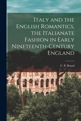 Coperta cărții 'Italy and the English Romantics, the Italianate Fashion in Early Nineteenth-century England - C. P. (charles Peter)'