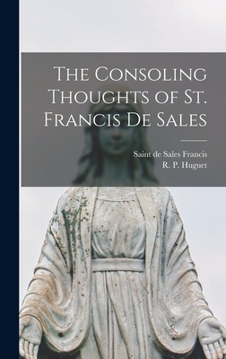 The Consoling Thoughts of St. Francis De Sales - De Sales Saint Francis