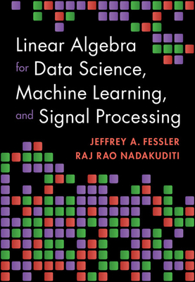 Linear Algebra for Data Science, Machine Learning, and Signal Processing - Jeffrey A. Fessler