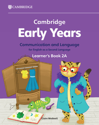 Cambridge Early Years Communication and Language for English as a Second Language Learner's Book 2a: Early Years International - Claire Medwell