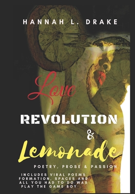 Love, Revolution, & Lemonade: Poetry, Prose, & Passion - Hannah L. Drake