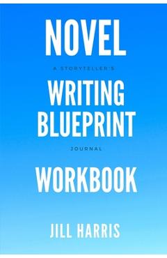 Coperta cărții 'Novel Writing Blueprint Workbook: A novel writer's journal - Jill Harris'