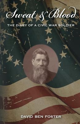 Coperta cărții 'Sweat & Blood - The Diary of a Civil War Soldier - David Ben Foster'