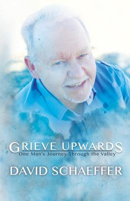 Grieve Upwards - David Schaeffer