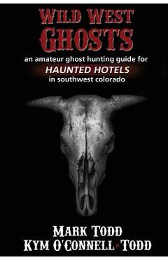 Coperta cărții 'Wild West Ghosts - Mark Todd'