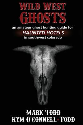 Coperta cărții 'Wild West Ghosts - Mark Todd'