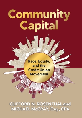 Community Capital: Race, Equity, and the Credit Union Movement - Clifford N. Rosenthal