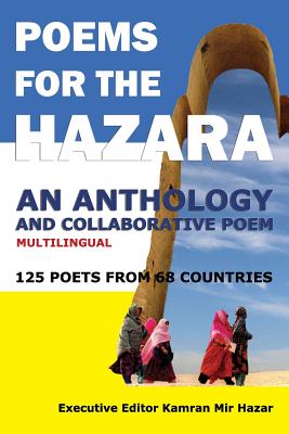 Poems for the Hazara: A Multilingual Poetry Anthology and Collaborative Poem by 125 Poets from 68 Countries - Kamran Mir Hazar