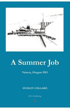 Coperta cărții 'A Summer Job: Valsetz, Oregon 1951 - Lisa Buie-collard'
