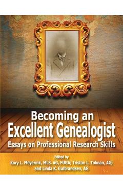 Coperta cărții 'Becoming an Excellent Genealogist: Essays on Professional Research Skills - Kory L. Meyerink'
