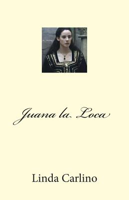 Juana la Loca - Linda Carlino