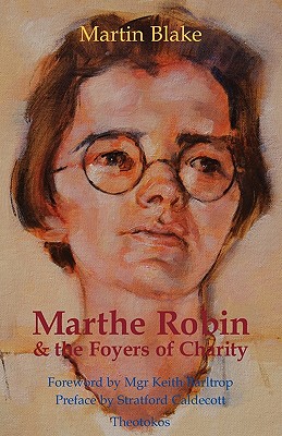 Marthe Robin and the Foyers of Charity - Martin Blake