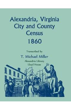 Coperta cărții 'Alexandria, Virginia City and County Census, 1860 - T. Michael Miller'