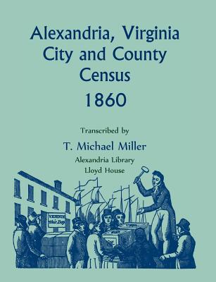 Coperta cărții 'Alexandria, Virginia City and County Census, 1860 - T. Michael Miller'