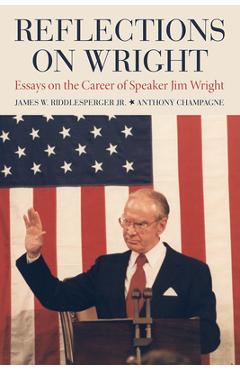 Coperta cărții 'Reflections on Wright: Essays on the Career of Speaker Jim Wright - James W. Riddlesperger'